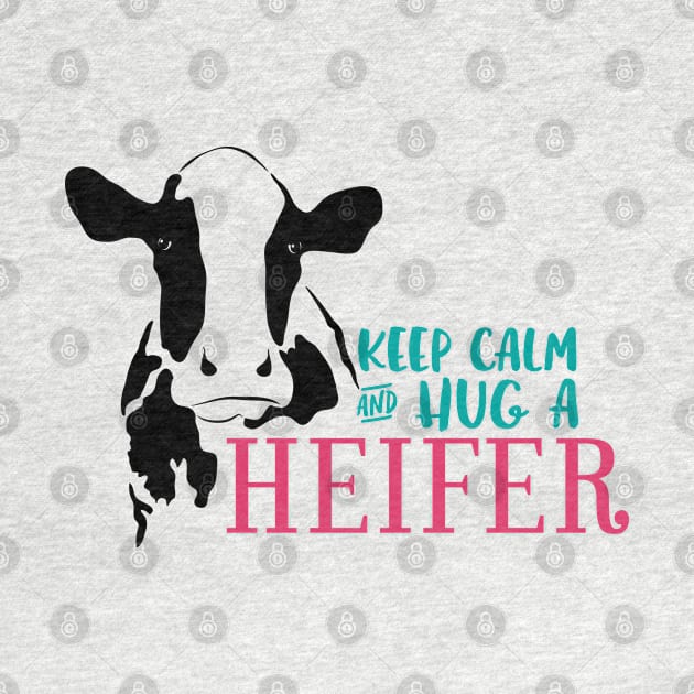 Keep Calm and Hug a Heifer by makaylawalker